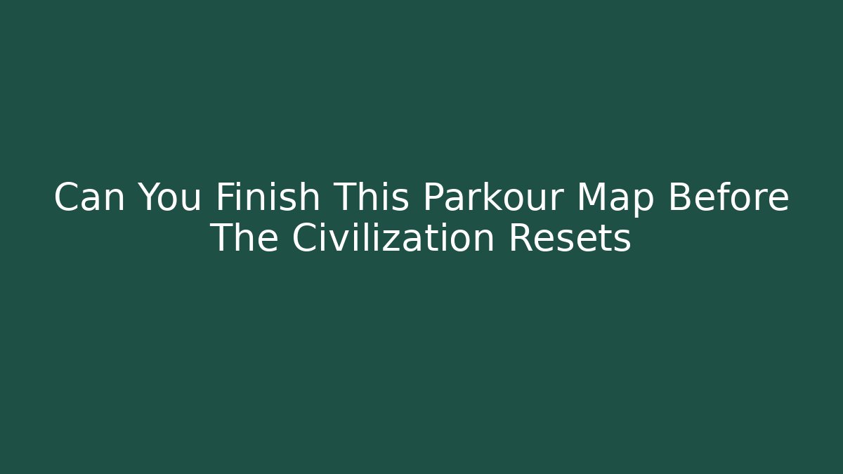 Can You Finish This Parkour Map Before The Civilization Resets