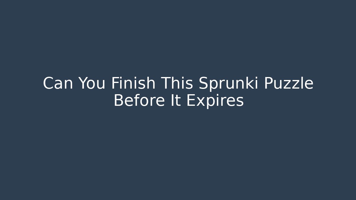 Can You Finish This Sprunki Puzzle Before It Expires