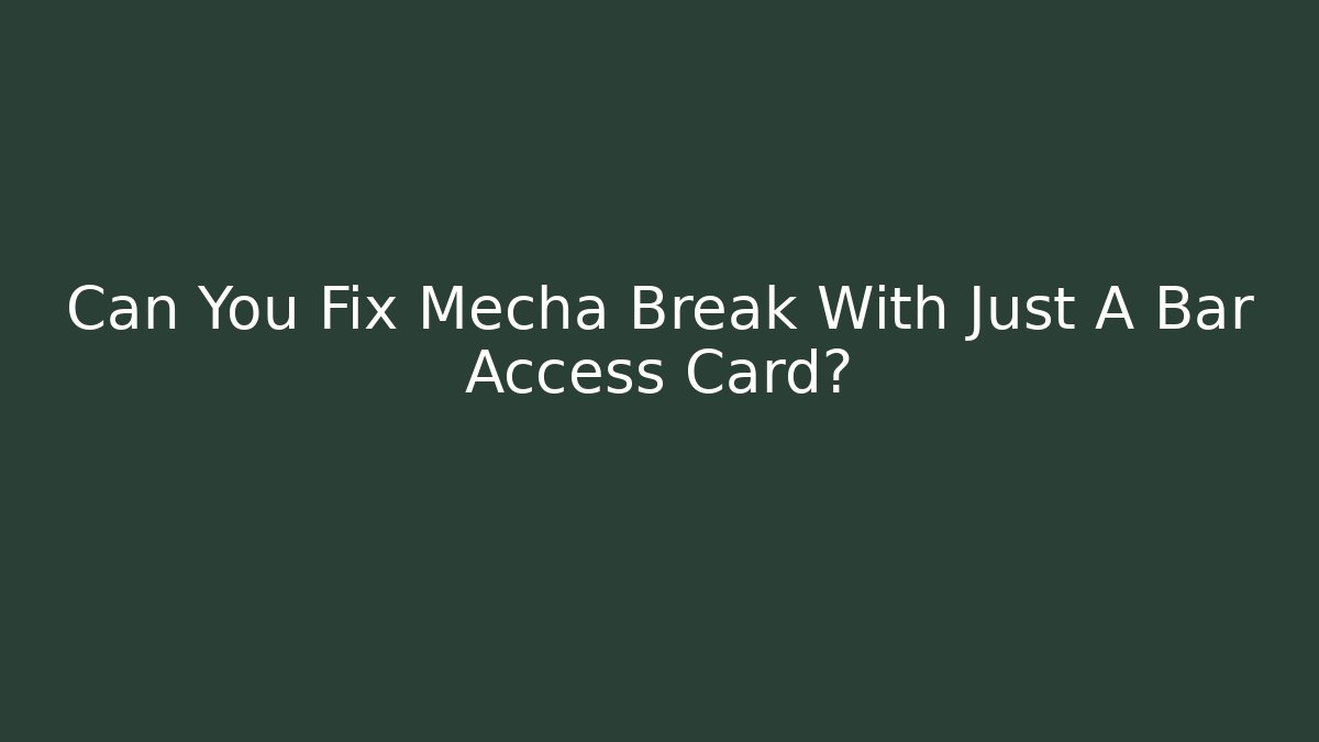 Can You Fix Mecha Break With Just A Bar Access Card?