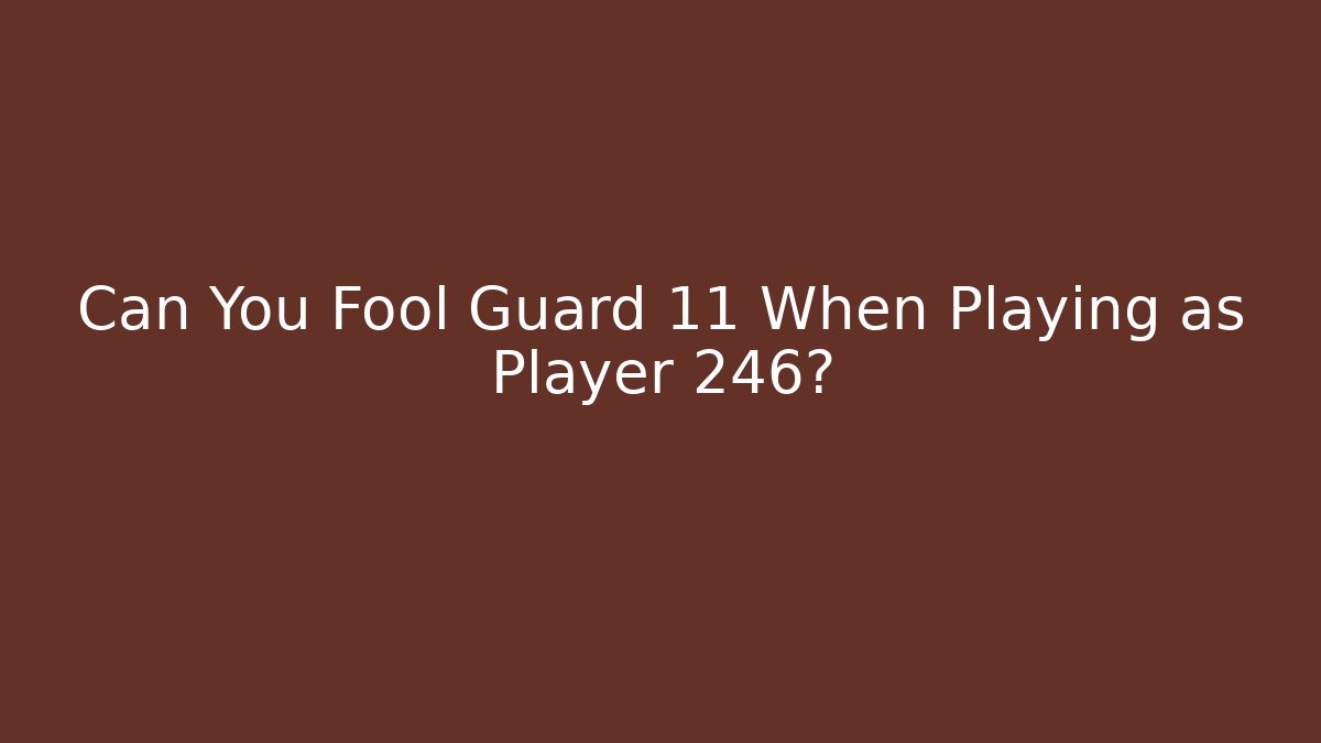 Can You Fool Guard 11 When Playing as Player 246? - Create More Assets
