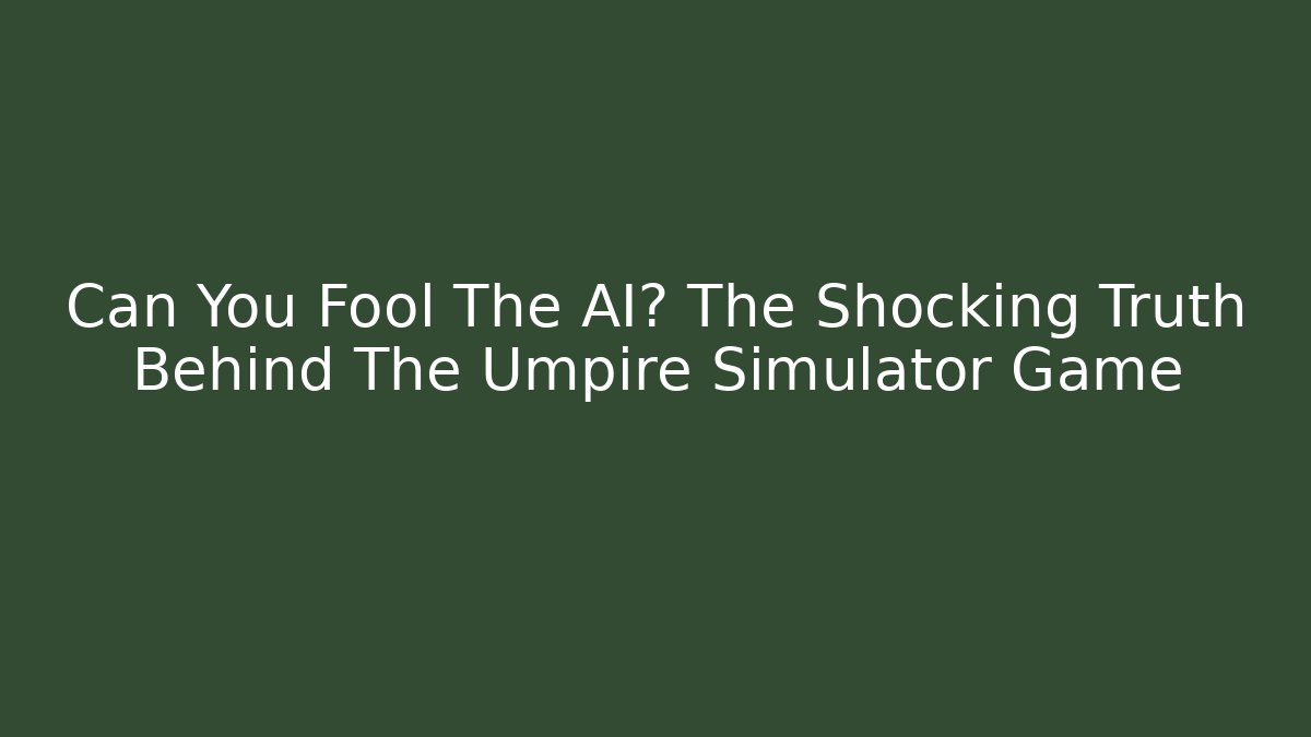 Can You Fool The AI? The Shocking Truth Behind The Umpire Simulator Game