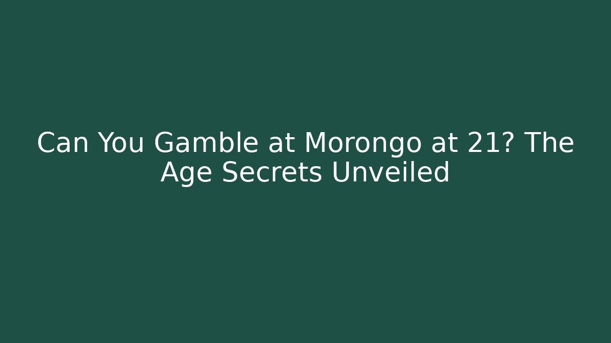 Can You Gamble at Morongo at 21? The Age Secrets Unveiled
