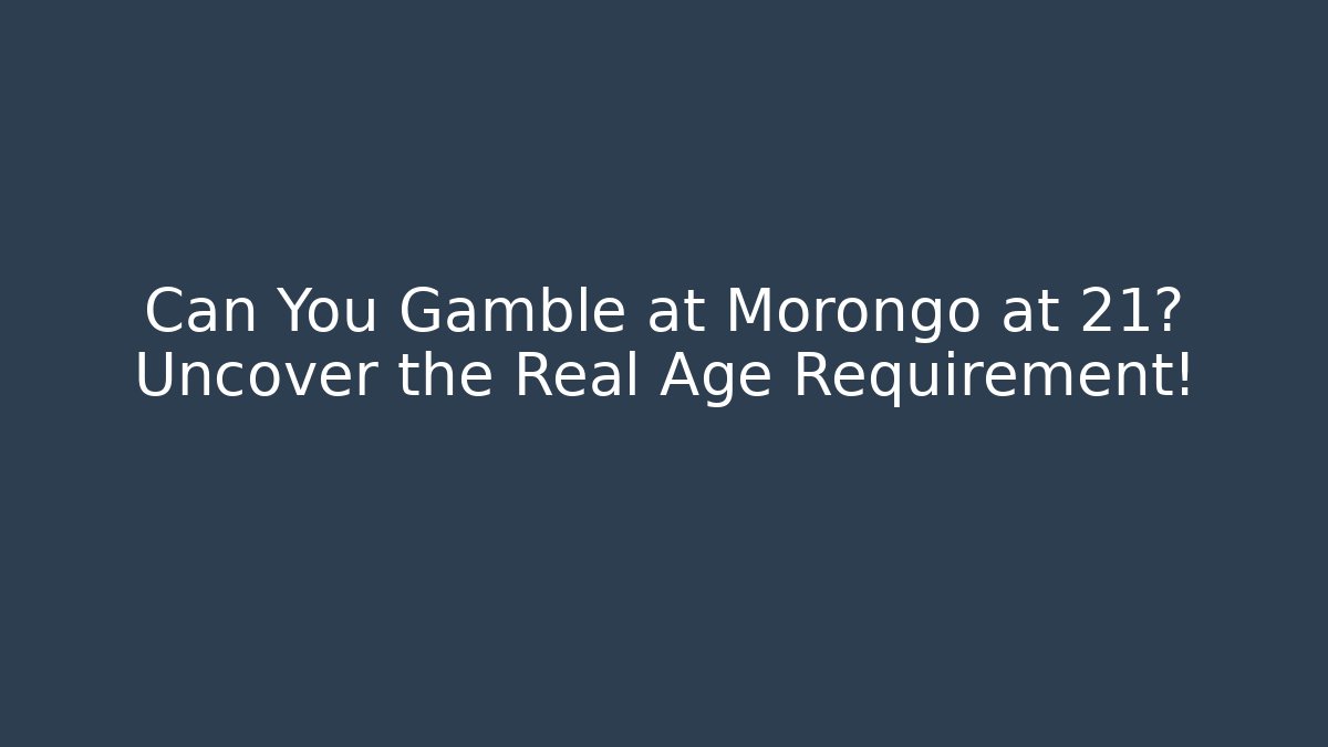 Can You Gamble at Morongo at 21? Uncover the Real Age Requirement!