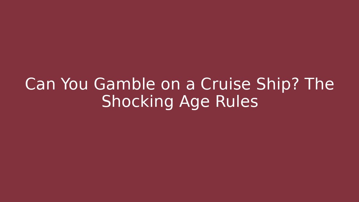 Can You Gamble on a Cruise Ship? The Shocking Age Rules
