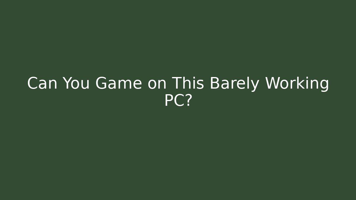 Can You Game on This Barely Working PC?