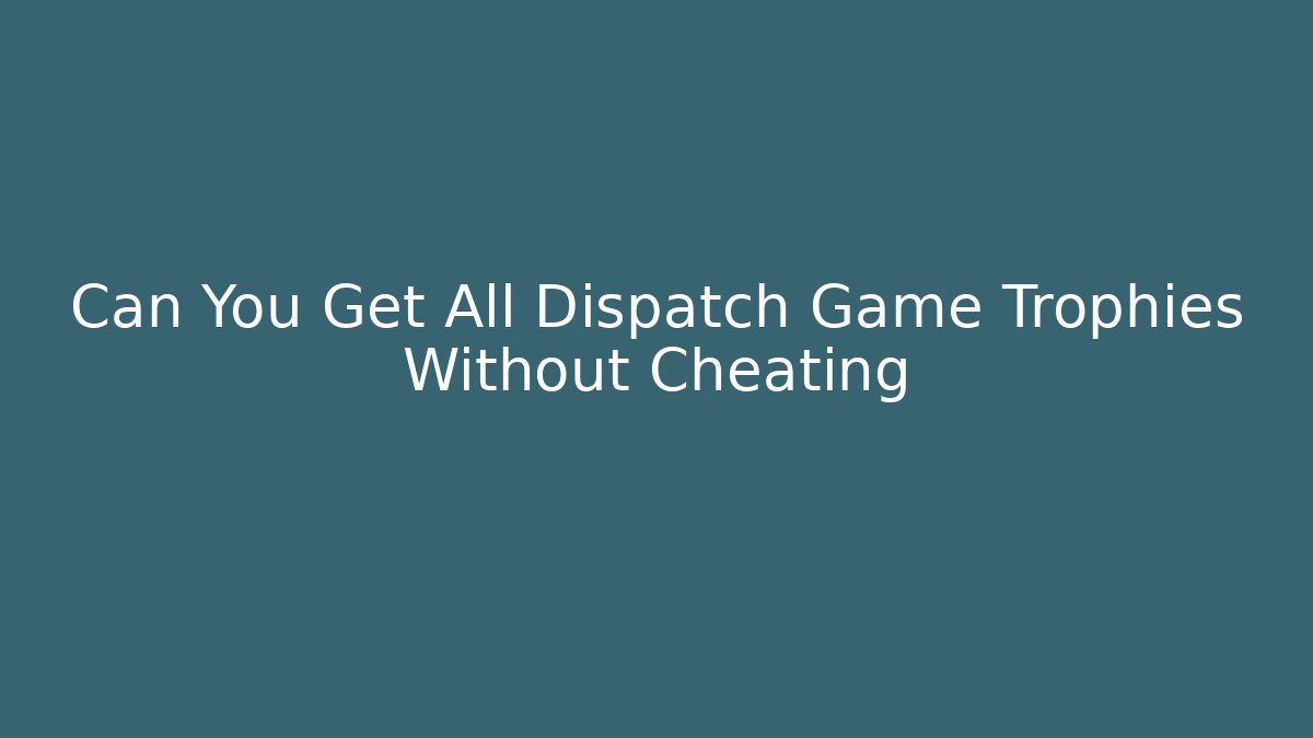Can You Get All Dispatch Game Trophies Without Cheating