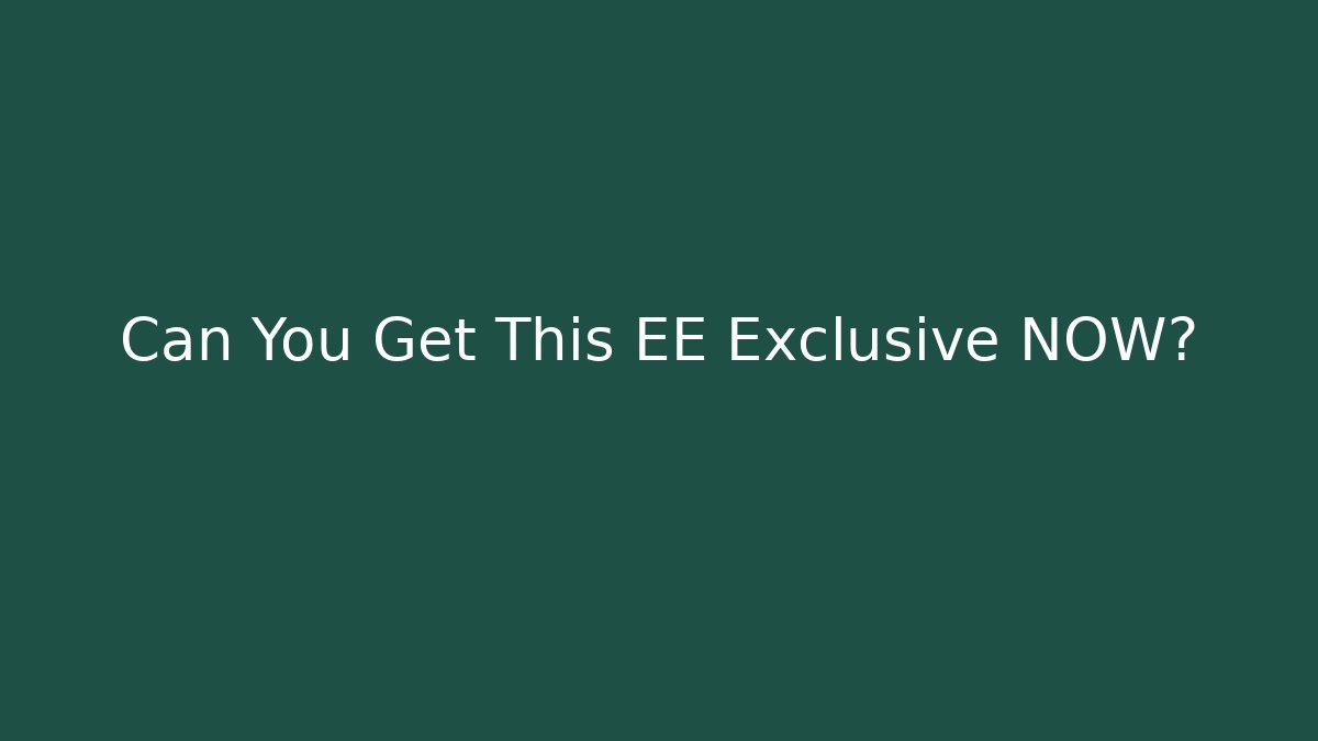 Can You Get This EE Exclusive NOW? - Create More Assets