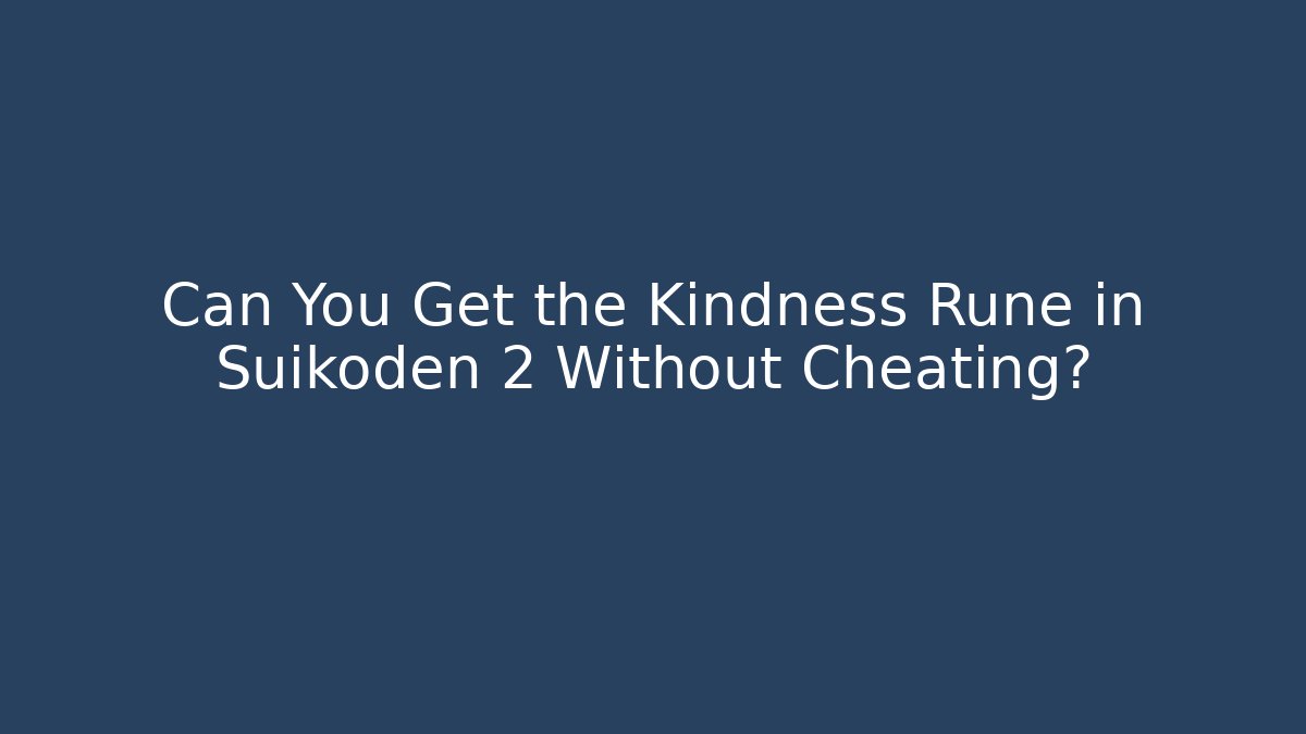 Can You Get the Kindness Rune in Suikoden 2 Without Cheating?