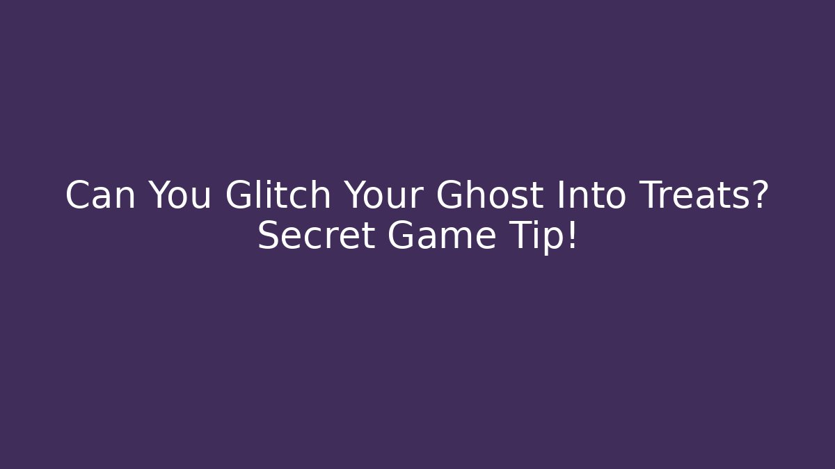 Can You Glitch Your Ghost Into Treats? Secret Game Tip!