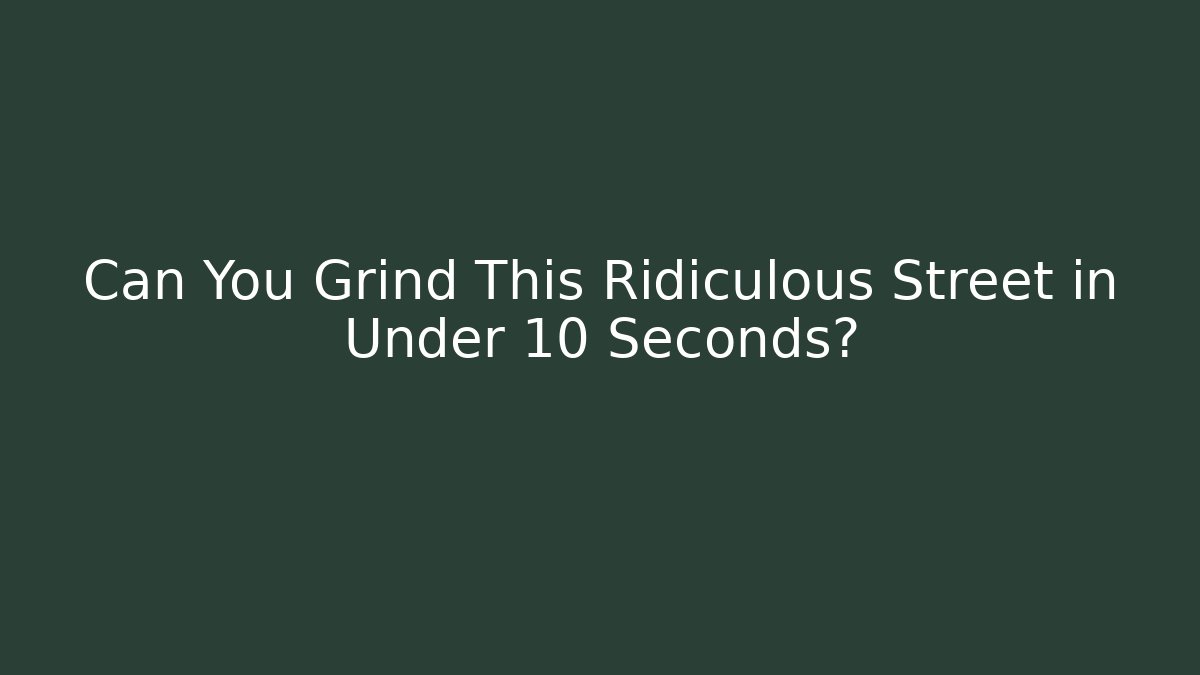 Can You Grind This Ridiculous Street in Under 10 Seconds?