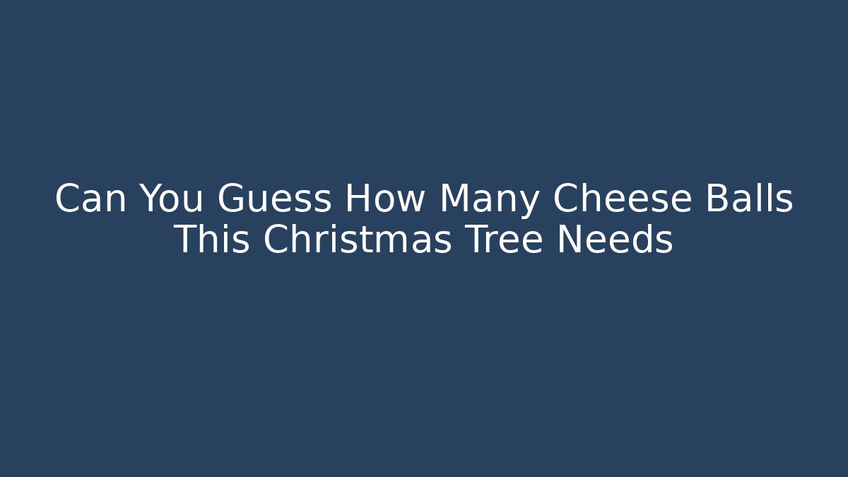 Can You Guess How Many Cheese Balls This Christmas Tree Needs