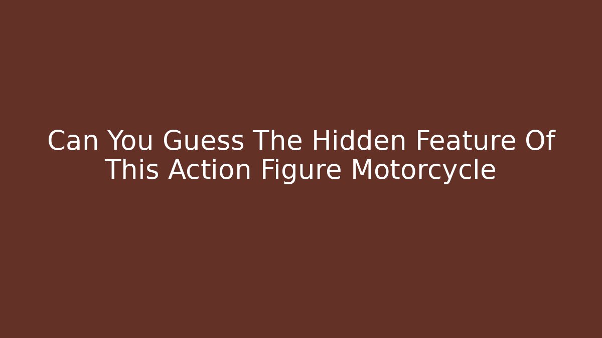 Can You Guess The Hidden Feature Of This Action Figure Motorcycle