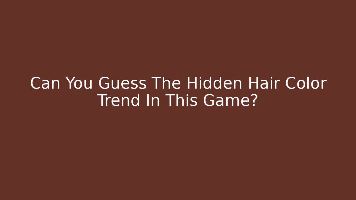 Can You Guess The Hidden Hair Color Trend In This Game?