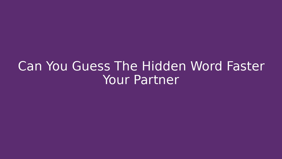 Can You Guess The Hidden Word Faster Your Partner