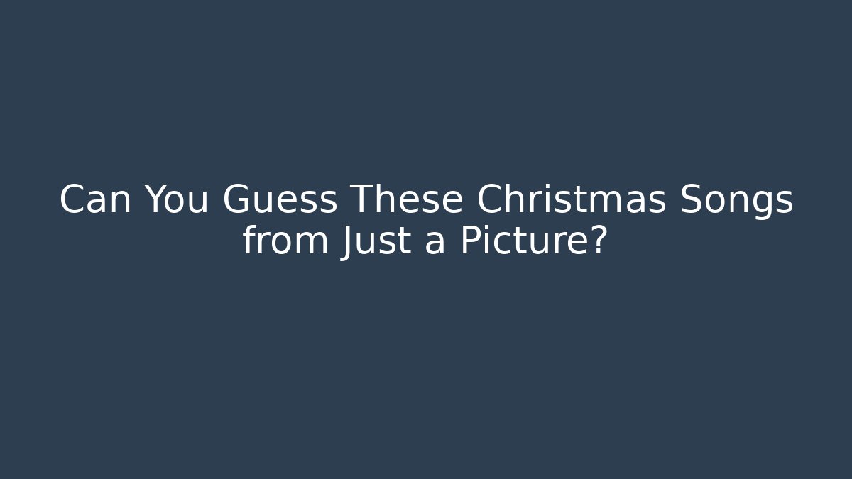 Can You Guess These Christmas Songs from Just a Picture?