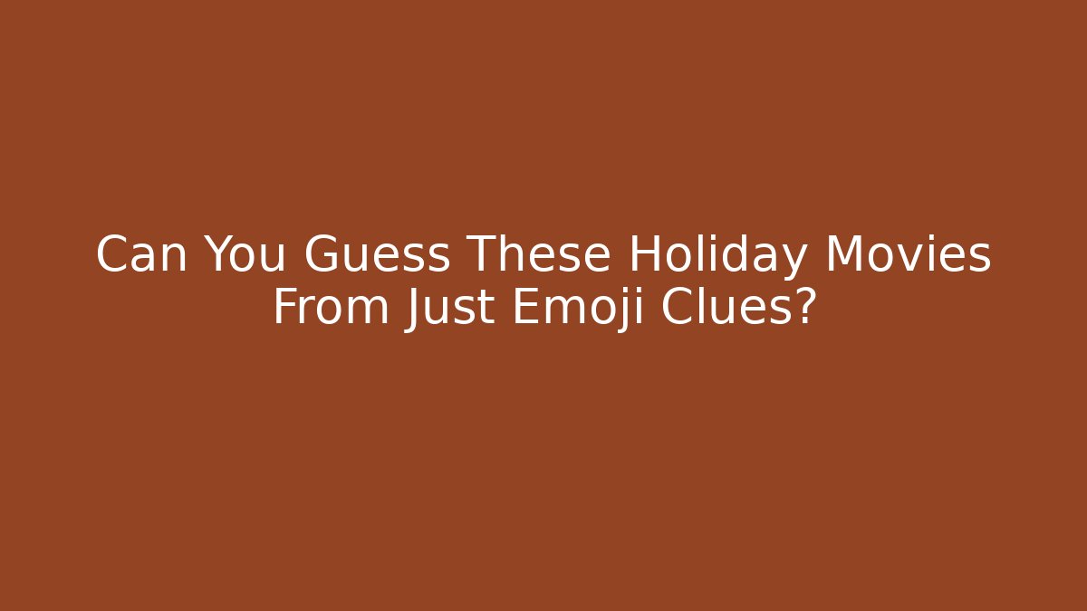 Can You Guess These Holiday Movies From Just Emoji Clues?