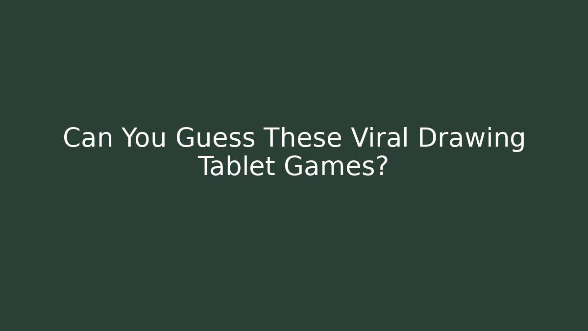 Can You Guess These Viral Drawing Tablet Games? - Create More Assets