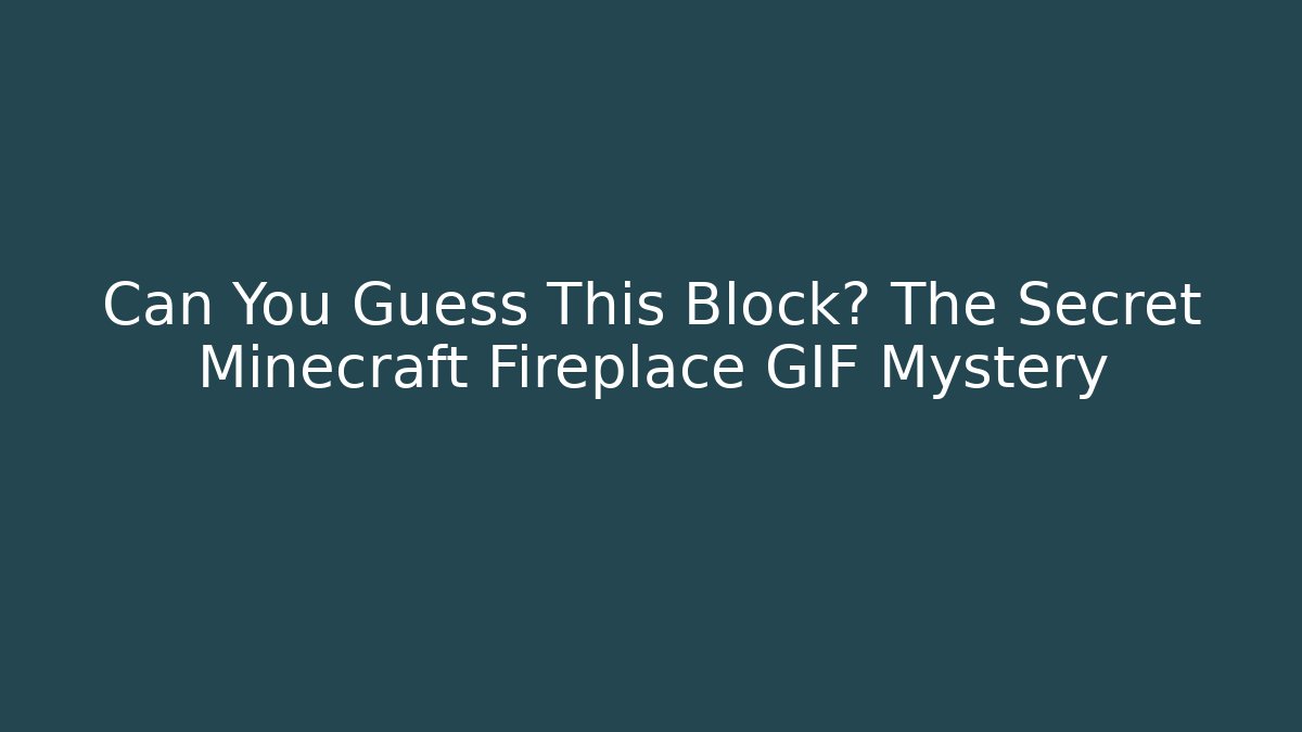 Can You Guess This Block? The Secret Minecraft Fireplace GIF Mystery