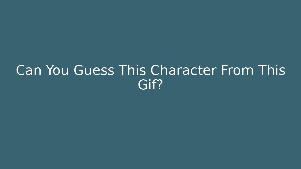 Can You Guess This Character From This Gif?