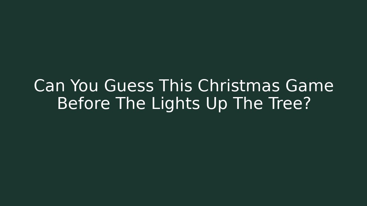Can You Guess This Christmas Game Before The Lights Up The Tree?