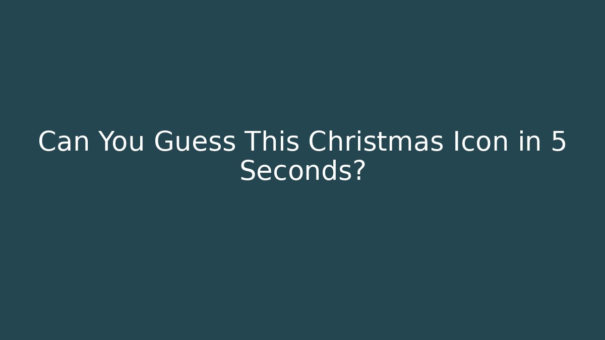 Can You Guess This Christmas Icon in 5 Seconds?