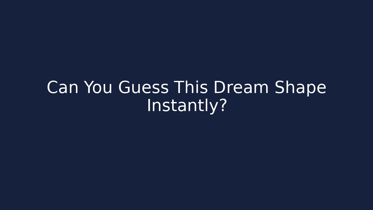 Can You Guess This Dream Shape Instantly?