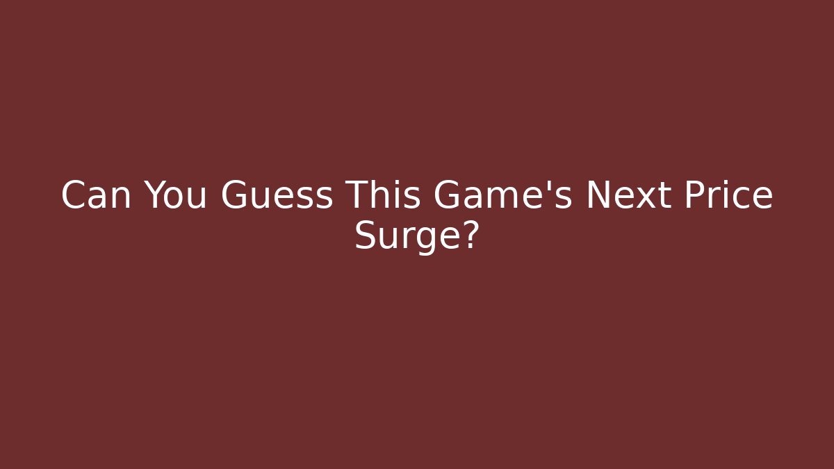 Can You Guess This Game's Next Price Surge?
