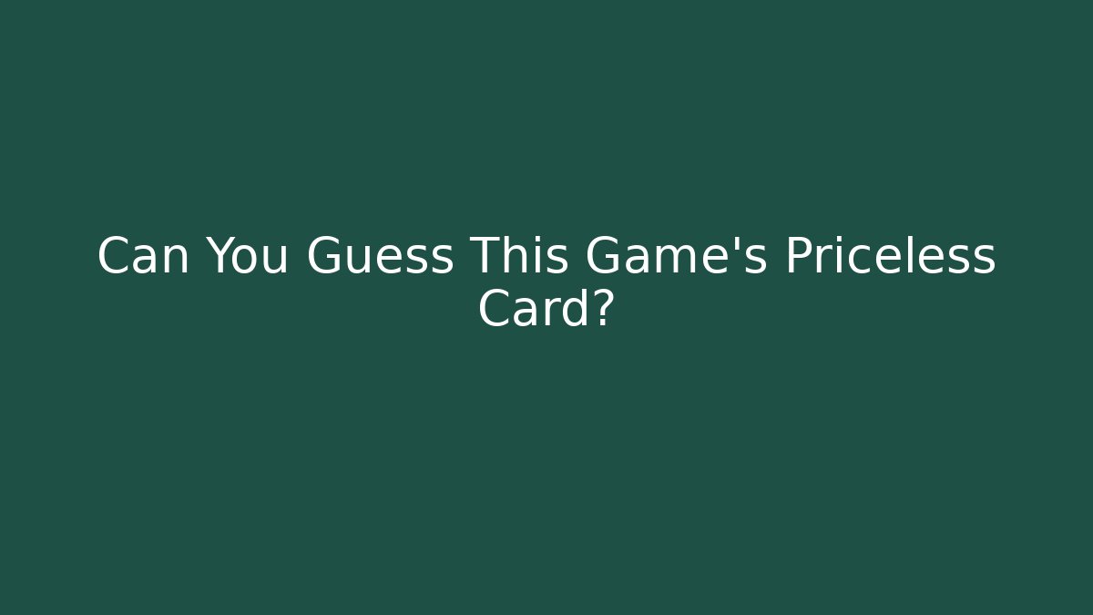 Can You Guess This Game's Priceless Card? - Create More Assets