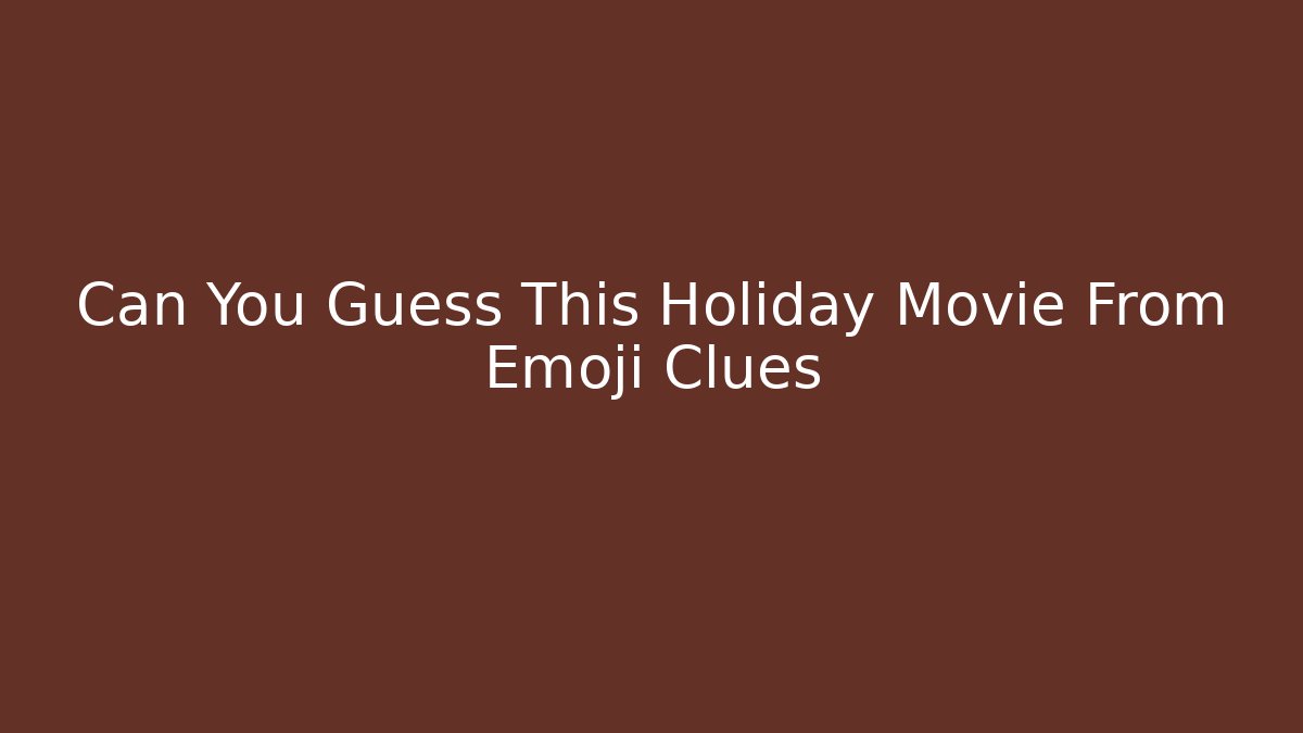 Can You Guess This Holiday Movie From Emoji Clues