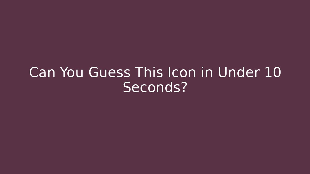 Can You Guess This Icon in Under 10 Seconds?