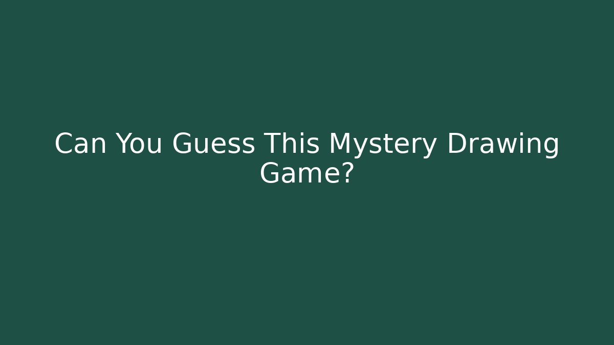 Can You Guess This Mystery Drawing Game?