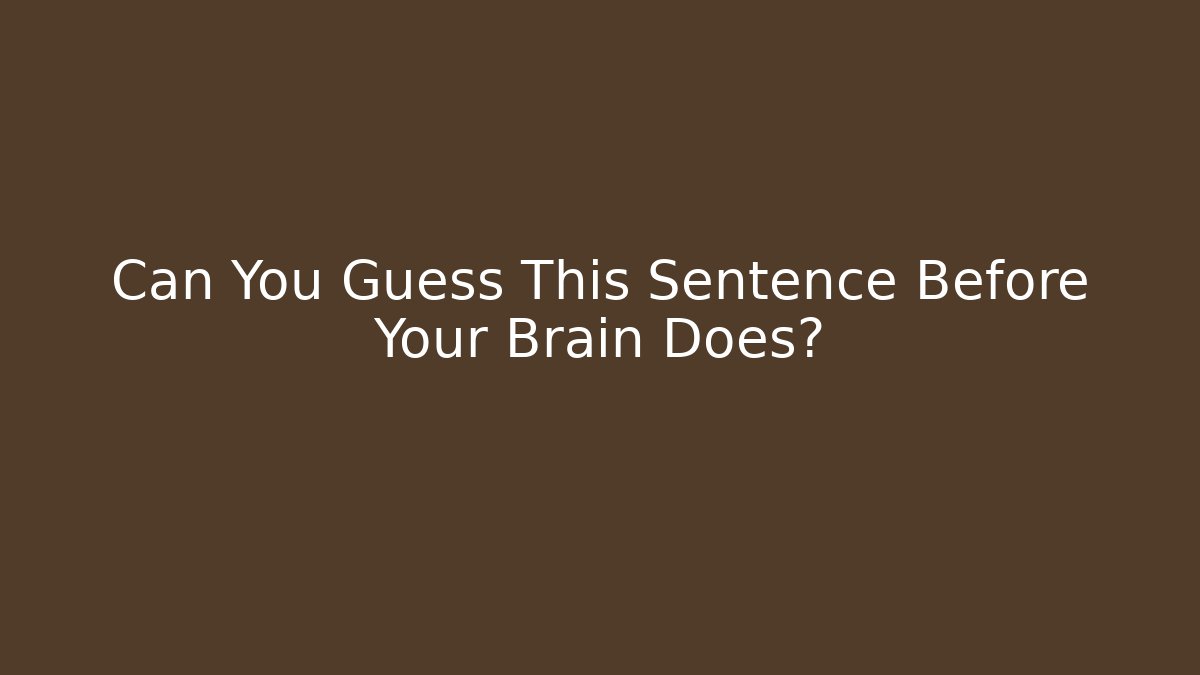 Can You Guess This Sentence Before Your Brain Does? - Create More Assets