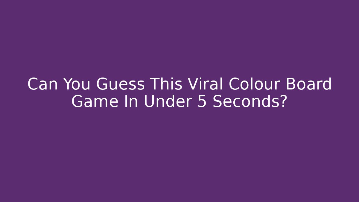 Can You Guess This Viral Colour Board Game In Under 5 Seconds?