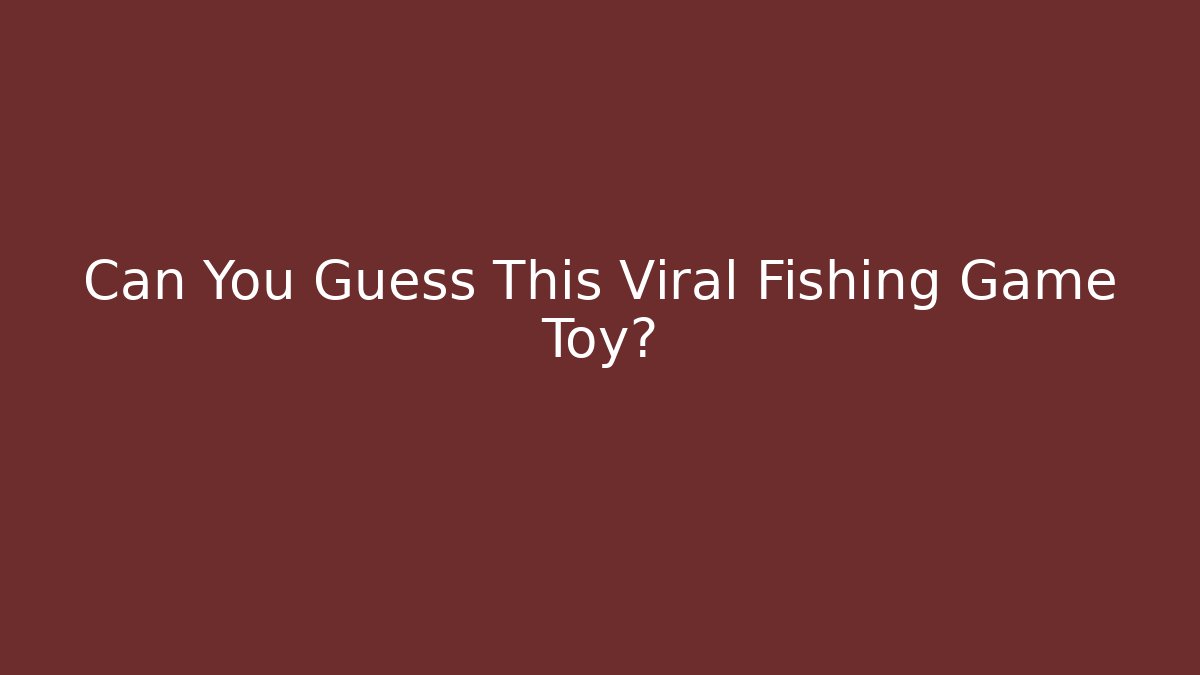 Can You Guess This Viral Fishing Game Toy?