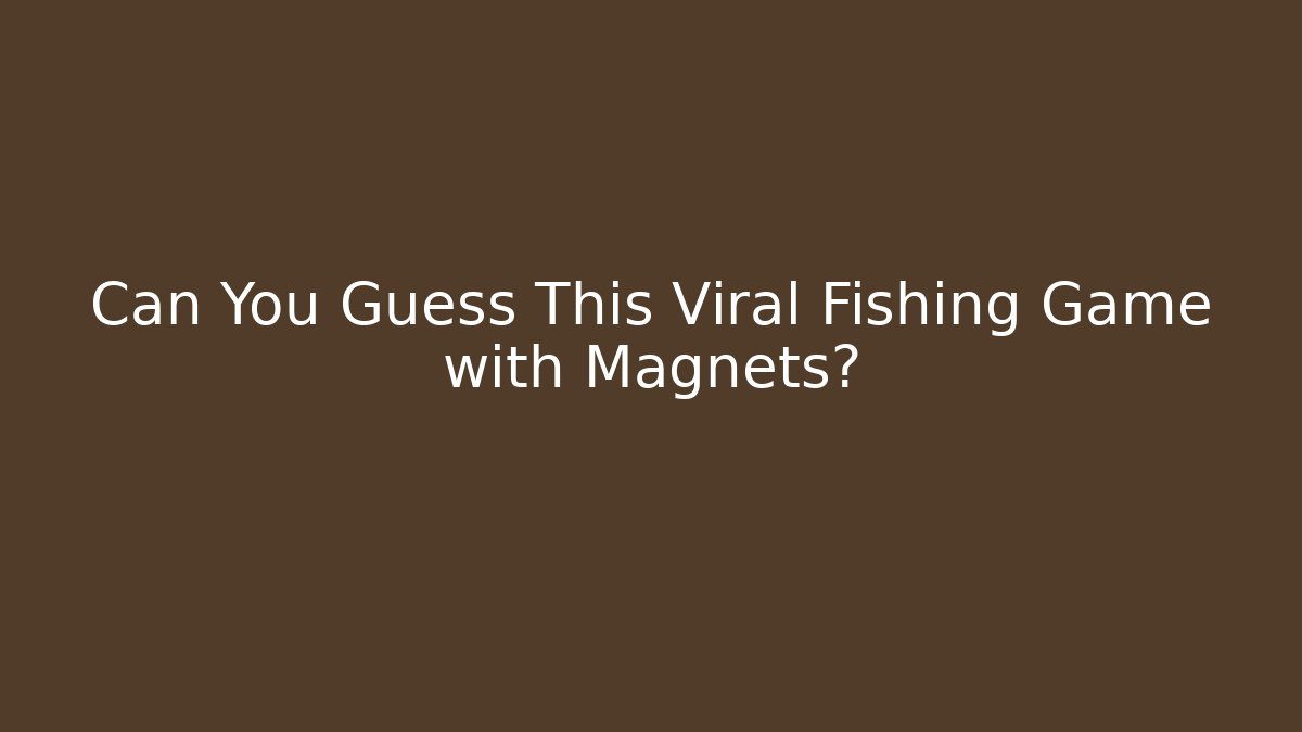 Can You Guess This Viral Fishing Game with Magnets?