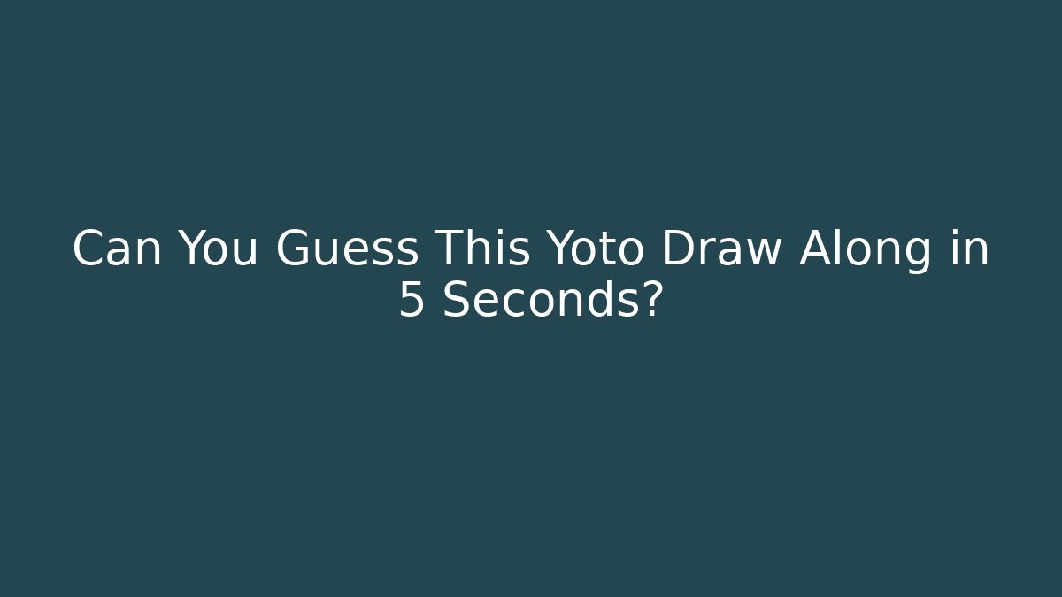 Can You Guess This Yoto Draw Along in 5 Seconds?