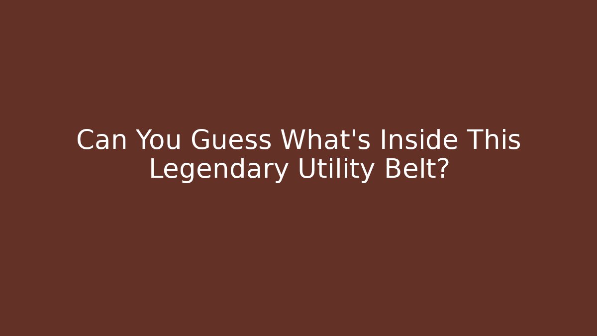 Can You Guess What's Inside This Legendary Utility Belt?