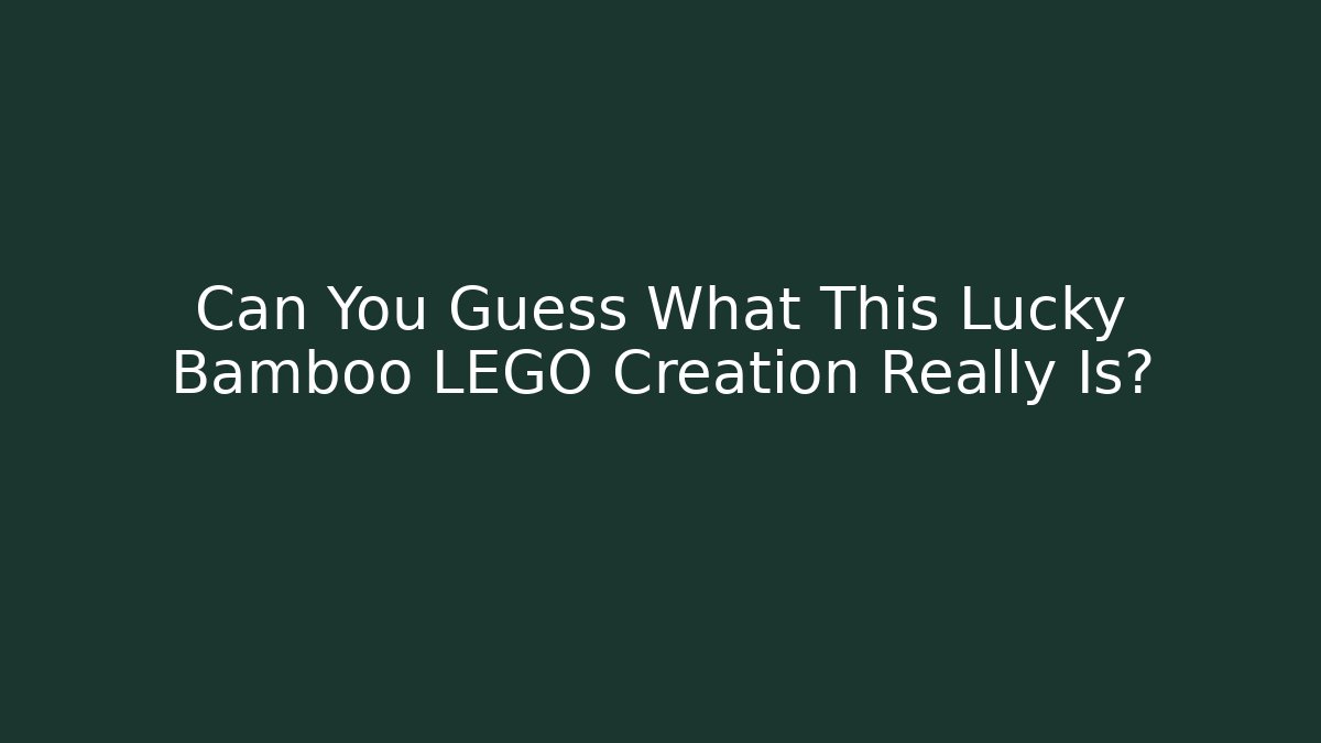 Can You Guess What This Lucky Bamboo LEGO Creation Really Is?