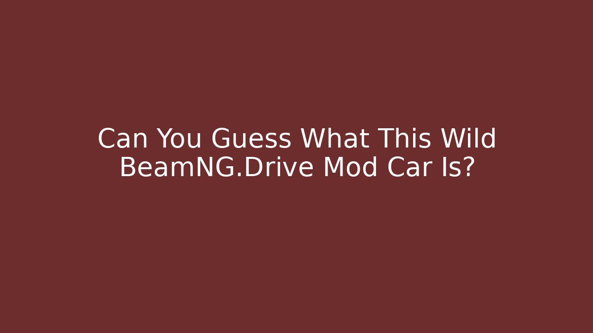 Can You Guess What This Wild BeamNG.Drive Mod Car Is?