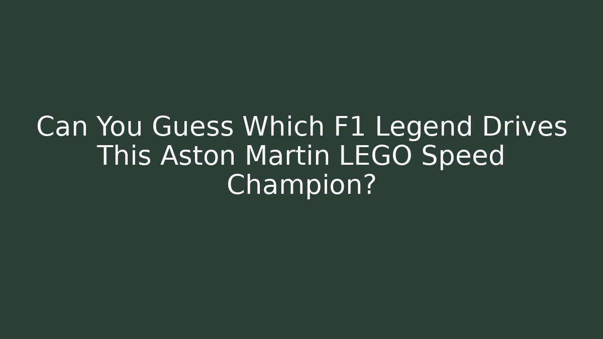 Can You Guess Which F1 Legend Drives This Aston Martin LEGO Speed Champion?