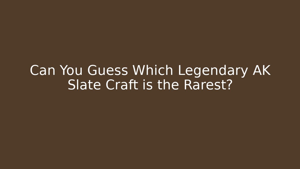 Can You Guess Which Legendary AK Slate Craft is the Rarest?