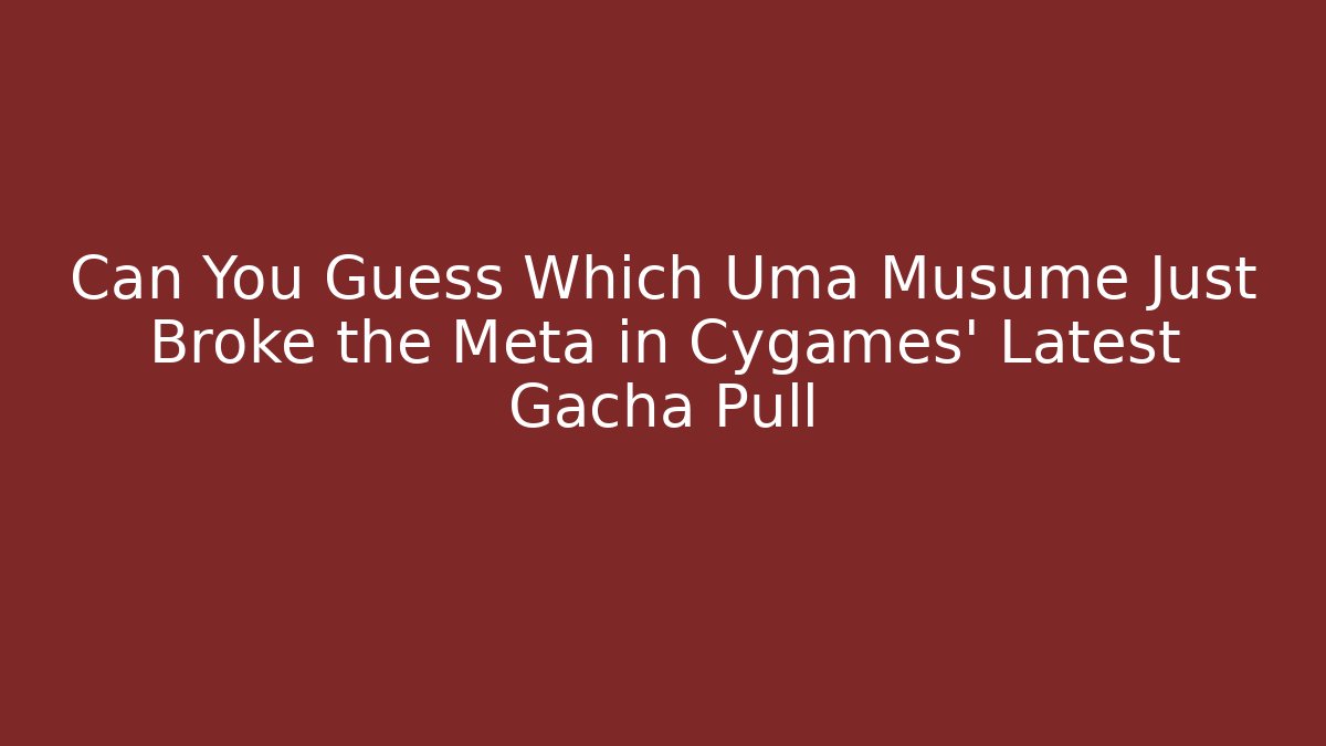 Can You Guess Which Uma Musume Just Broke the Meta in Cygames’ Latest Gacha Pull