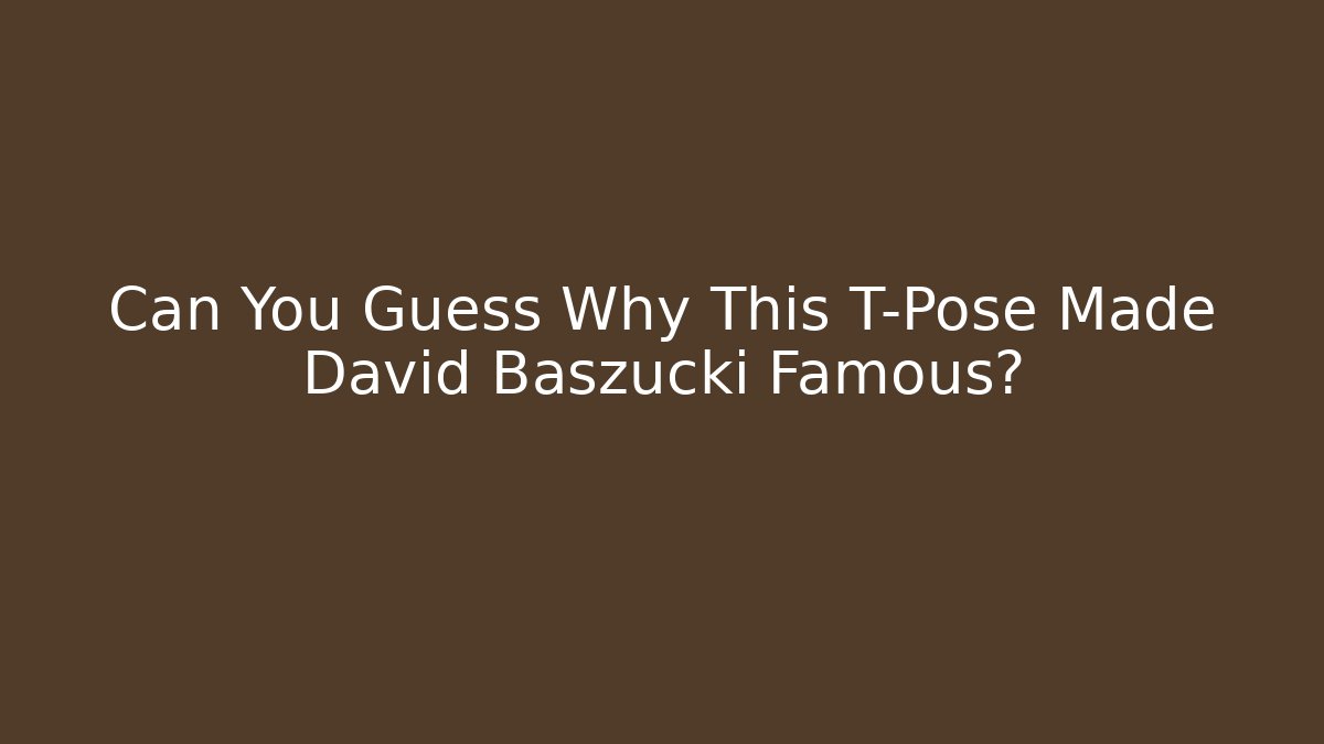 Can You Guess Why This T-Pose Made David Baszucki Famous?