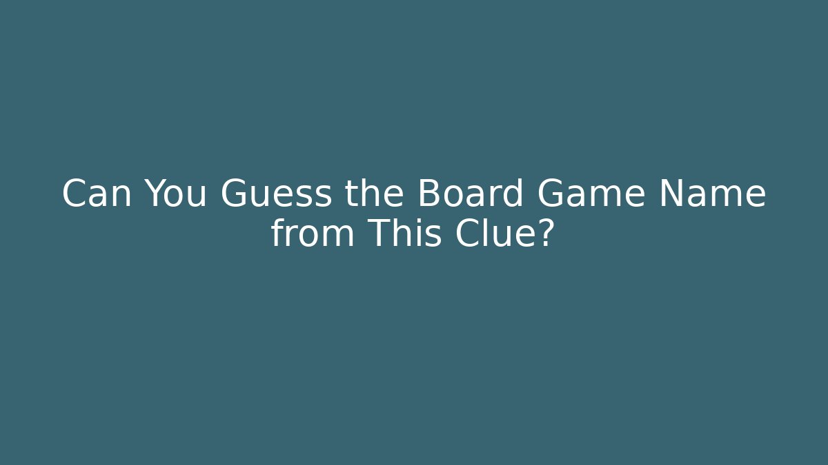Can You Guess the Board Game Name from This Clue?