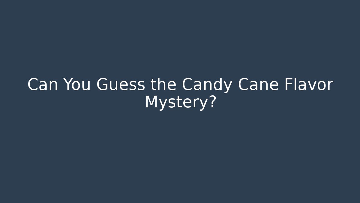 Can You Guess the Candy Cane Flavor Mystery?