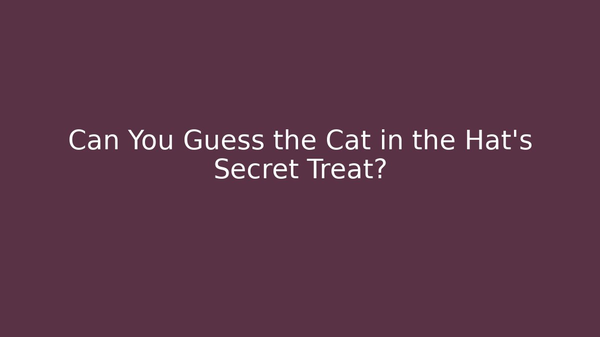 Can You Guess the Cat in the Hat's Secret Treat?