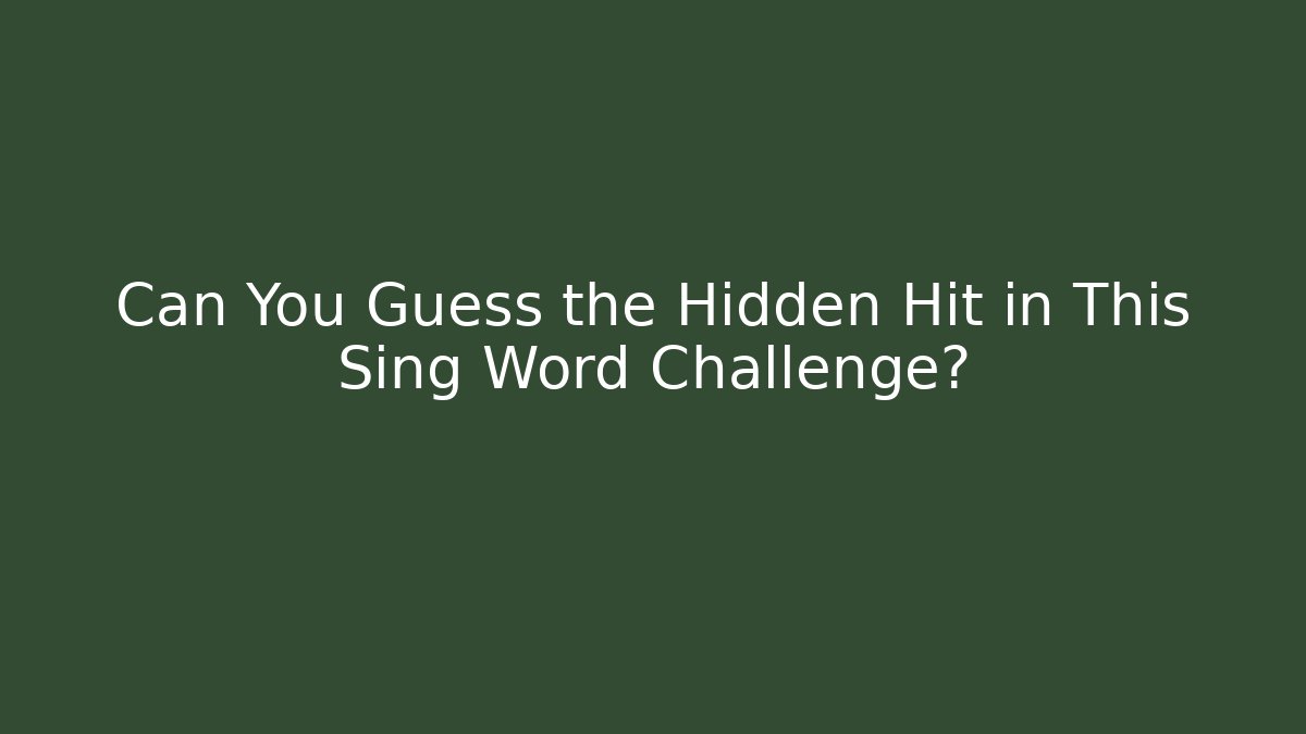 Can You Guess the Hidden Hit in This Sing Word Challenge?
