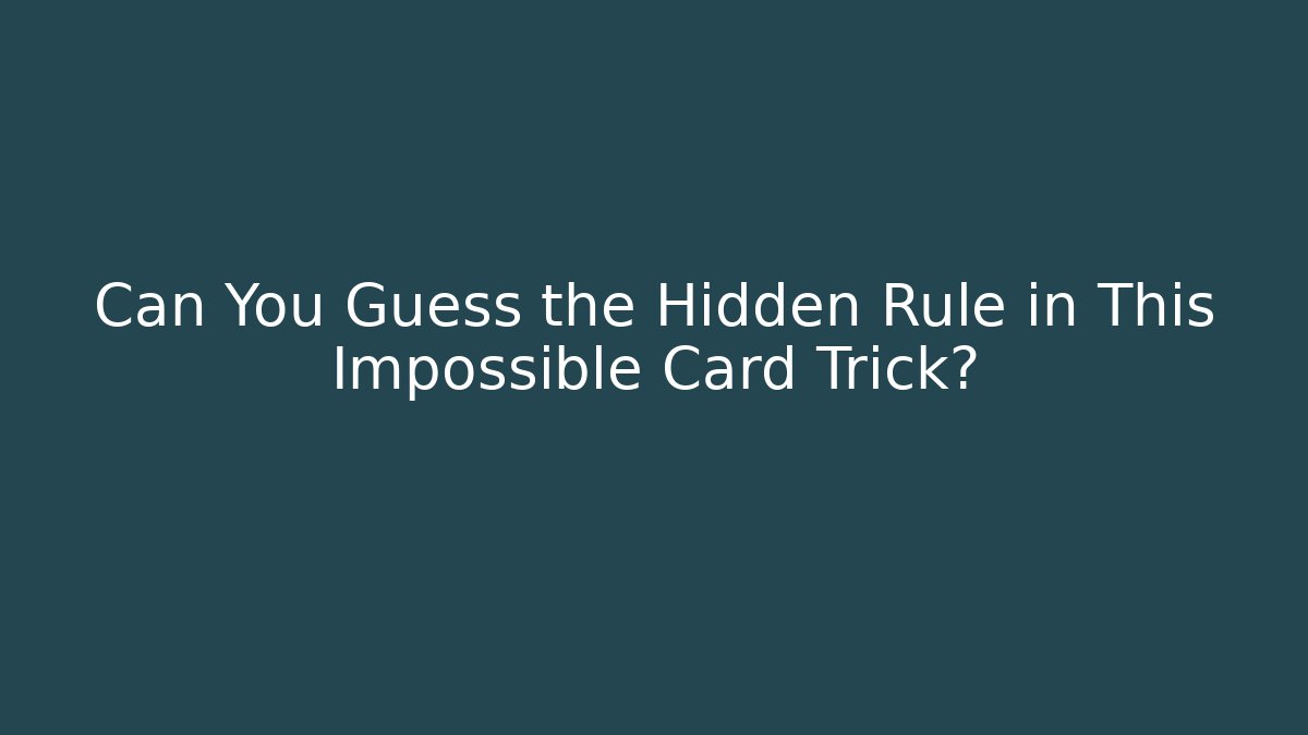 Can You Guess the Hidden Rule in This Impossible Card Trick?