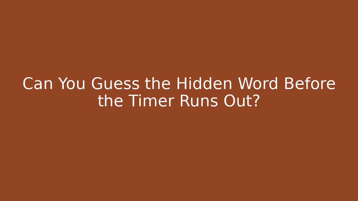 Can You Guess the Hidden Word Before the Timer Runs Out?