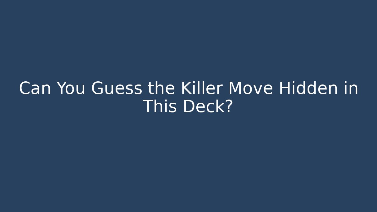 Can You Guess the Killer Move Hidden in This Deck?